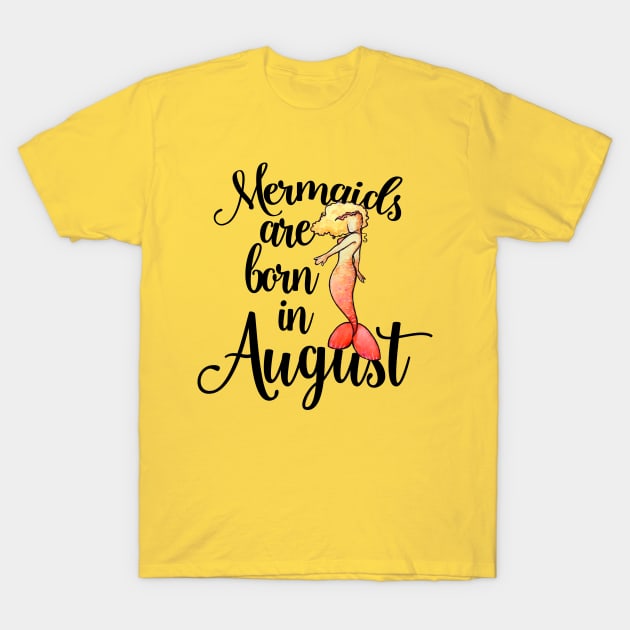 Mermaids are born in August T-Shirt by bubbsnugg